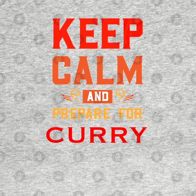 KEEP CALM AND PREPARE FOR CURRY 2 by sailorsam1805